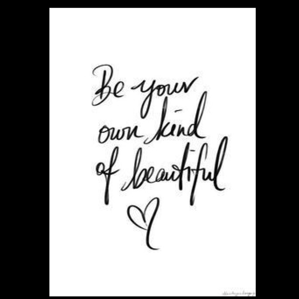 Be Your Own Kind Of Beautiful❤️